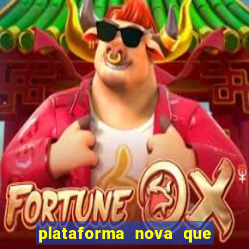 plataforma nova que ta pagando